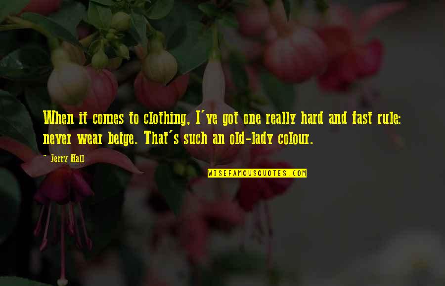 Love How You Make Me Feel Quotes By Jerry Hall: When it comes to clothing, I've got one