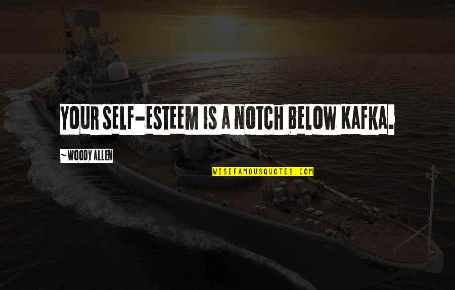 Love Hugot English Quotes By Woody Allen: Your self-esteem is a notch below Kafka.