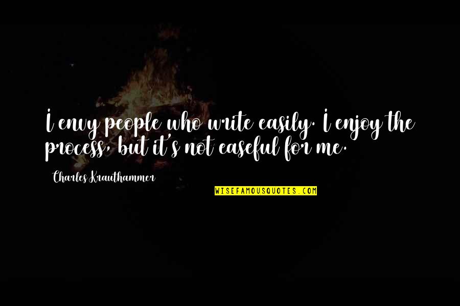 Love Hugs Smiles Quotes By Charles Krauthammer: I envy people who write easily. I enjoy