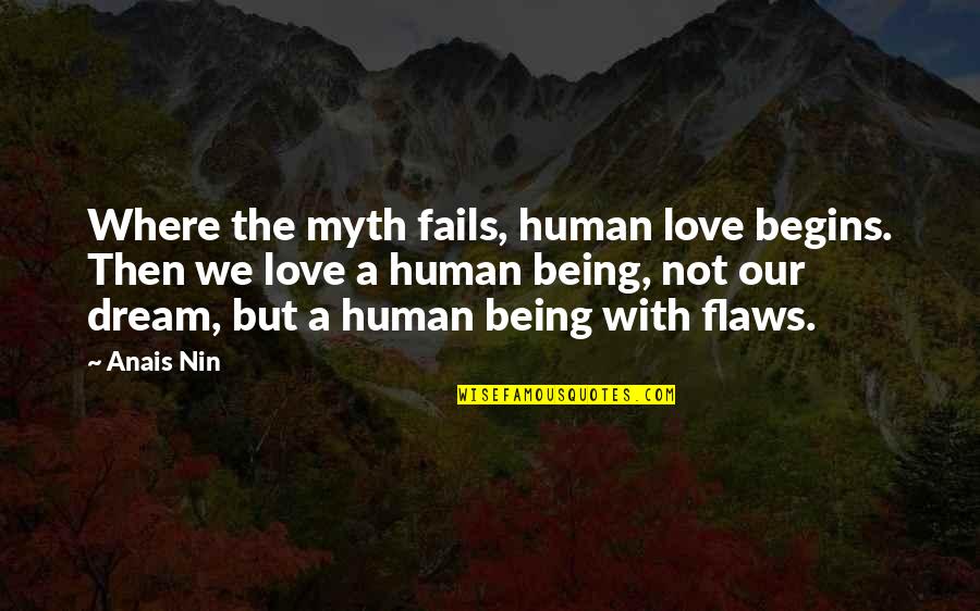 Love Human Being Quotes By Anais Nin: Where the myth fails, human love begins. Then