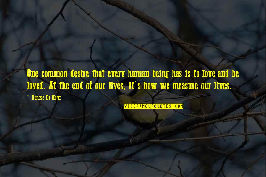 Love Human Being Quotes By Denise Di Novi: One common desire that every human being has