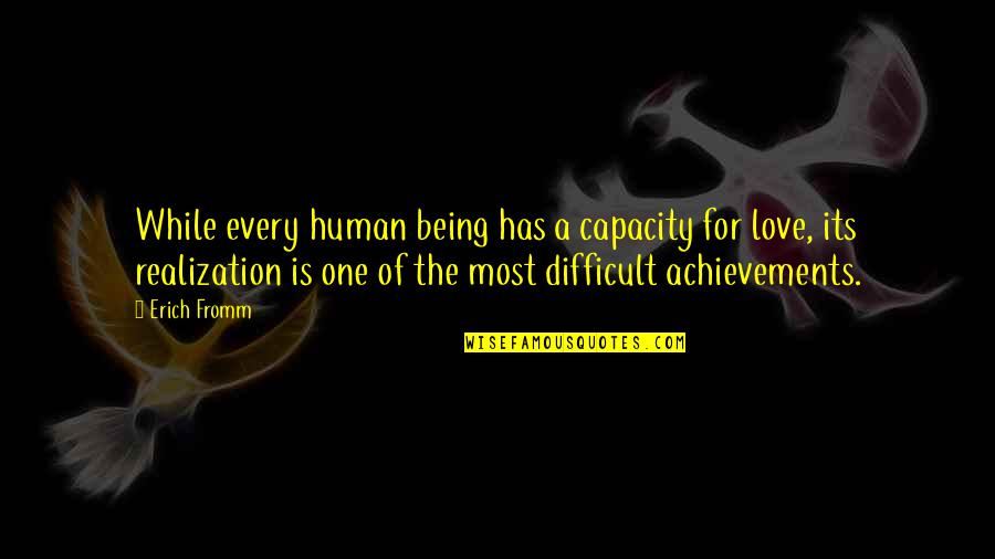 Love Human Being Quotes By Erich Fromm: While every human being has a capacity for