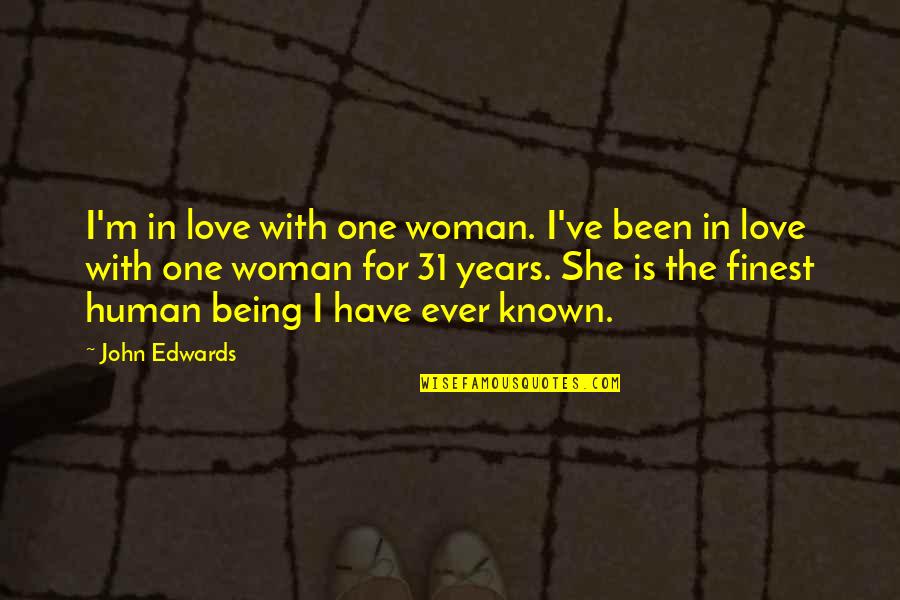 Love Human Being Quotes By John Edwards: I'm in love with one woman. I've been