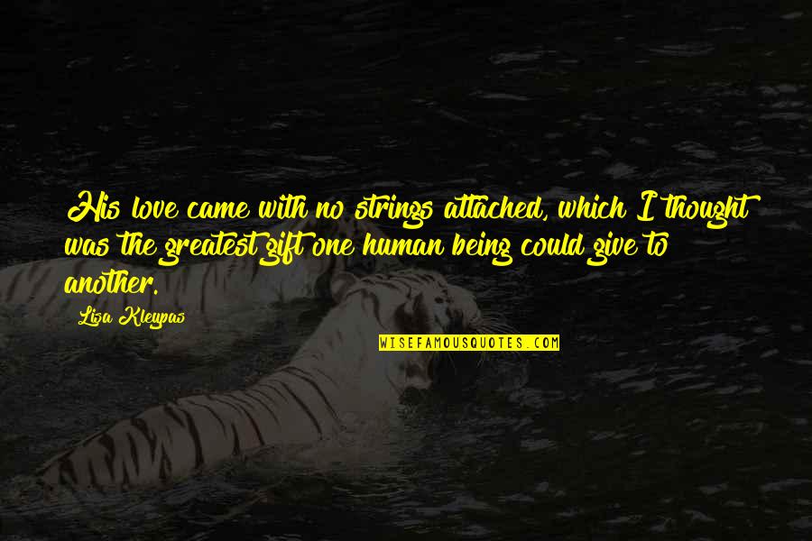 Love Human Being Quotes By Lisa Kleypas: His love came with no strings attached, which