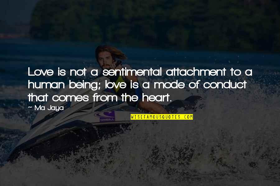 Love Human Being Quotes By Ma Jaya: Love is not a sentimental attachment to a