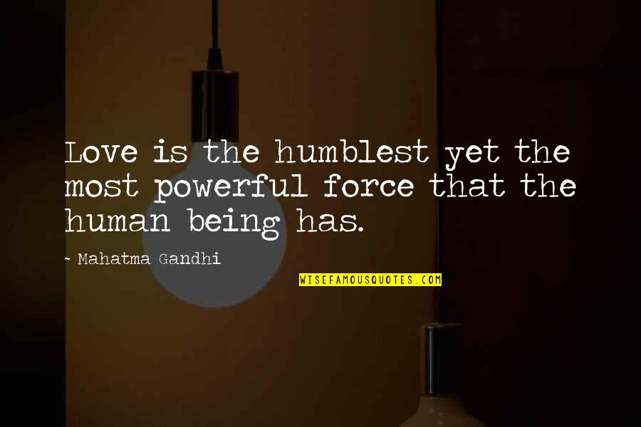 Love Human Being Quotes By Mahatma Gandhi: Love is the humblest yet the most powerful