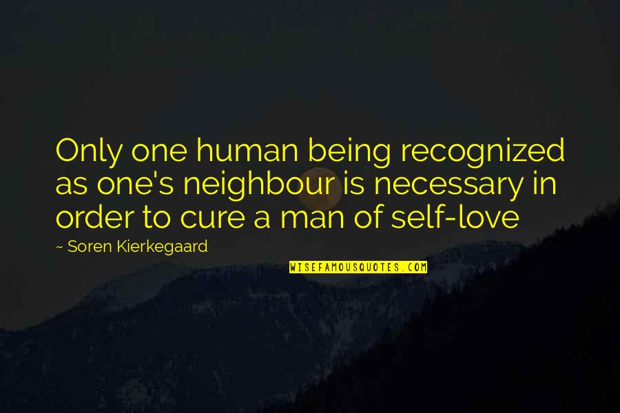 Love Human Being Quotes By Soren Kierkegaard: Only one human being recognized as one's neighbour