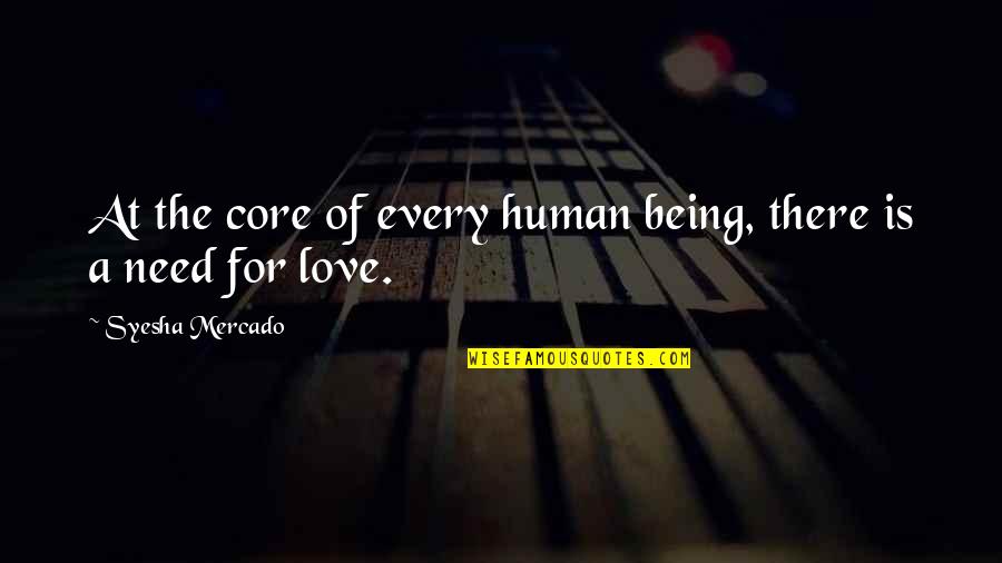 Love Human Being Quotes By Syesha Mercado: At the core of every human being, there