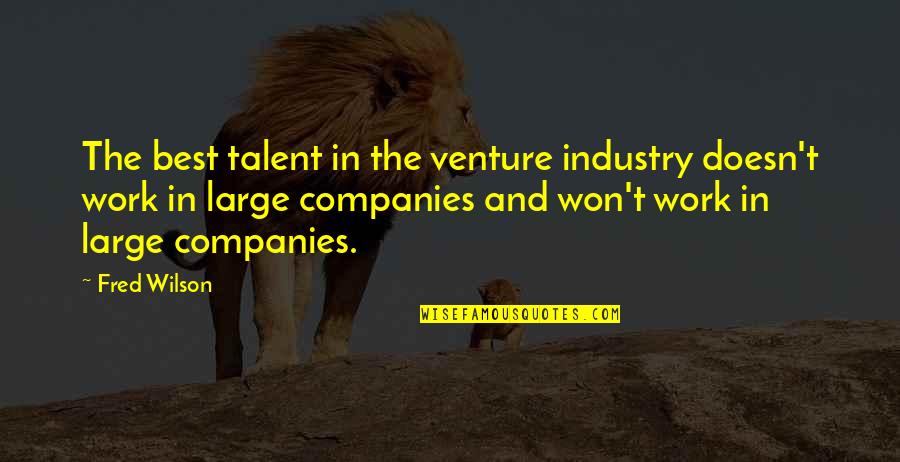 Love Hunger Games Quotes By Fred Wilson: The best talent in the venture industry doesn't