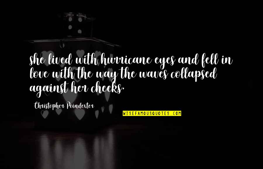 Love Hurricane Quotes By Christopher Poindexter: she lived with hurricane eyes and fell in