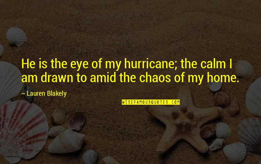 Love Hurricane Quotes By Lauren Blakely: He is the eye of my hurricane; the