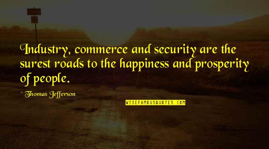 Love Hurt Short Quotes By Thomas Jefferson: Industry, commerce and security are the surest roads
