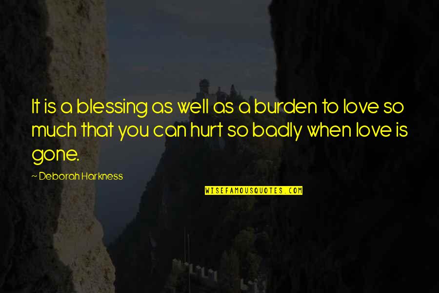 Love Hurt So Much Quotes By Deborah Harkness: It is a blessing as well as a