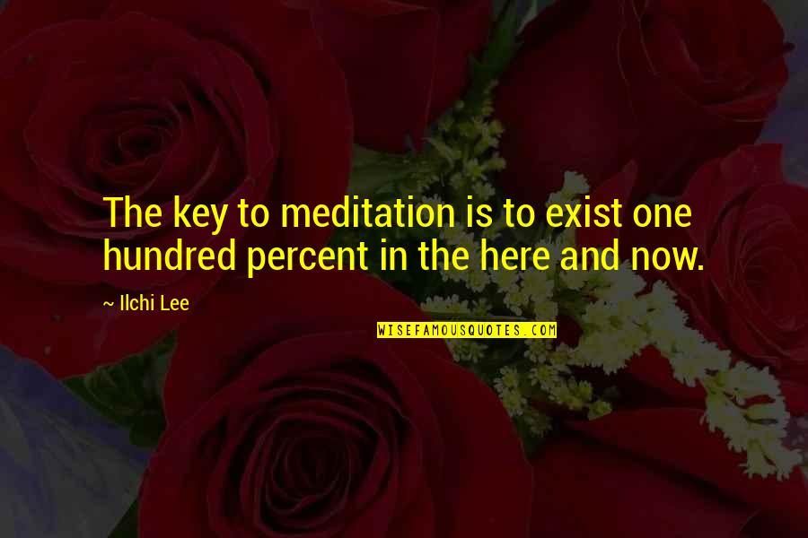 Love Hurts But Heals Quotes By Ilchi Lee: The key to meditation is to exist one