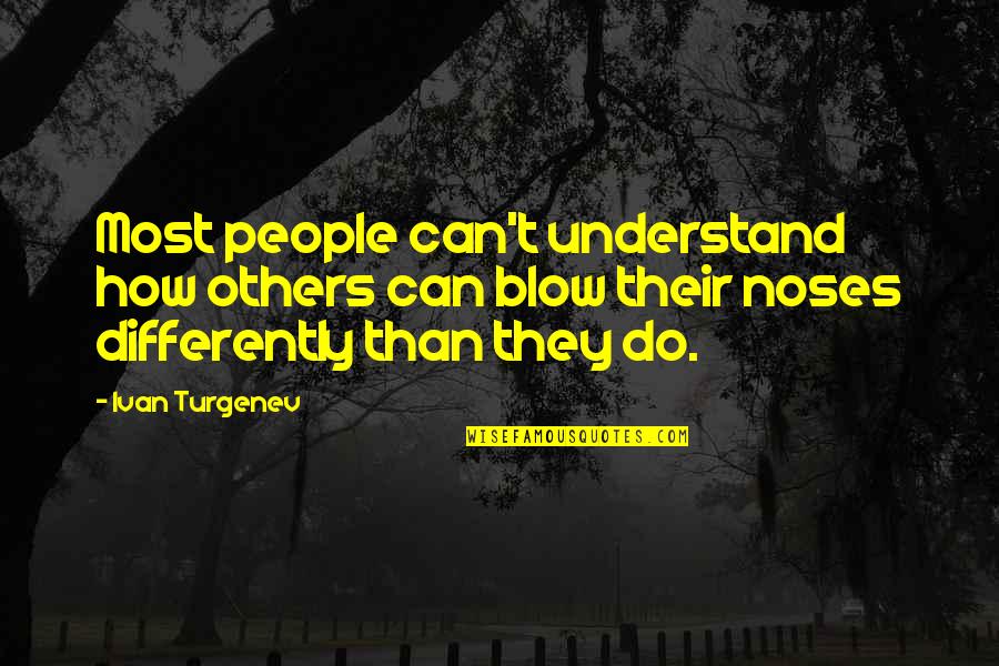 Love Hurts But Move On Quotes By Ivan Turgenev: Most people can't understand how others can blow