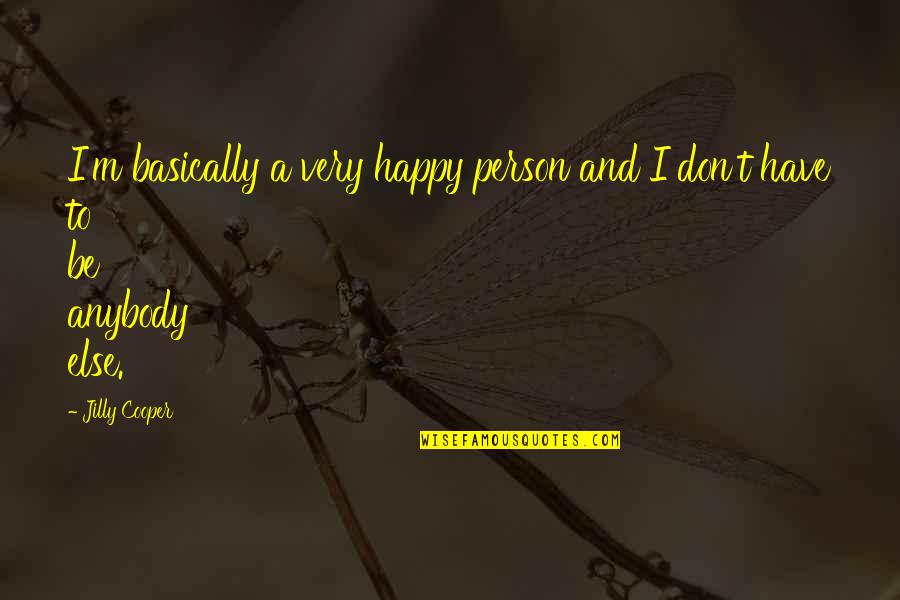 Love Hurts But Stay Strong Quotes By Jilly Cooper: I'm basically a very happy person and I