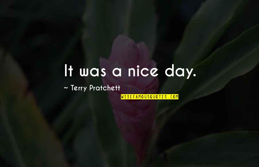 Love Hurts English Quotes By Terry Pratchett: It was a nice day.