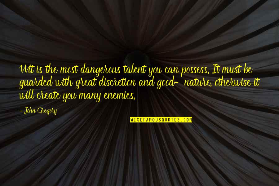 Love Hurts Get Over It Quotes By John Gregory: Wit is the most dangerous talent you can
