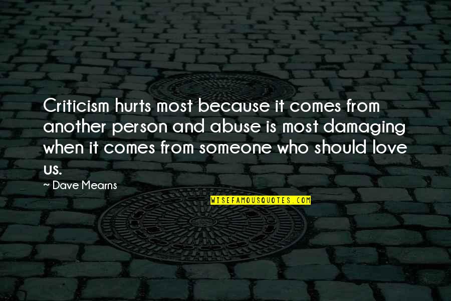 Love Hurts Pain Quotes By Dave Mearns: Criticism hurts most because it comes from another