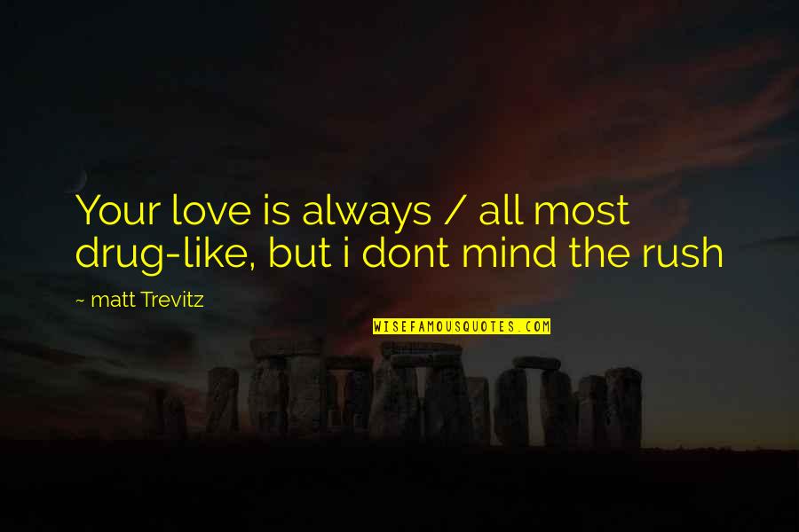 Love Hurts Pics Quotes By Matt Trevitz: Your love is always / all most drug-like,