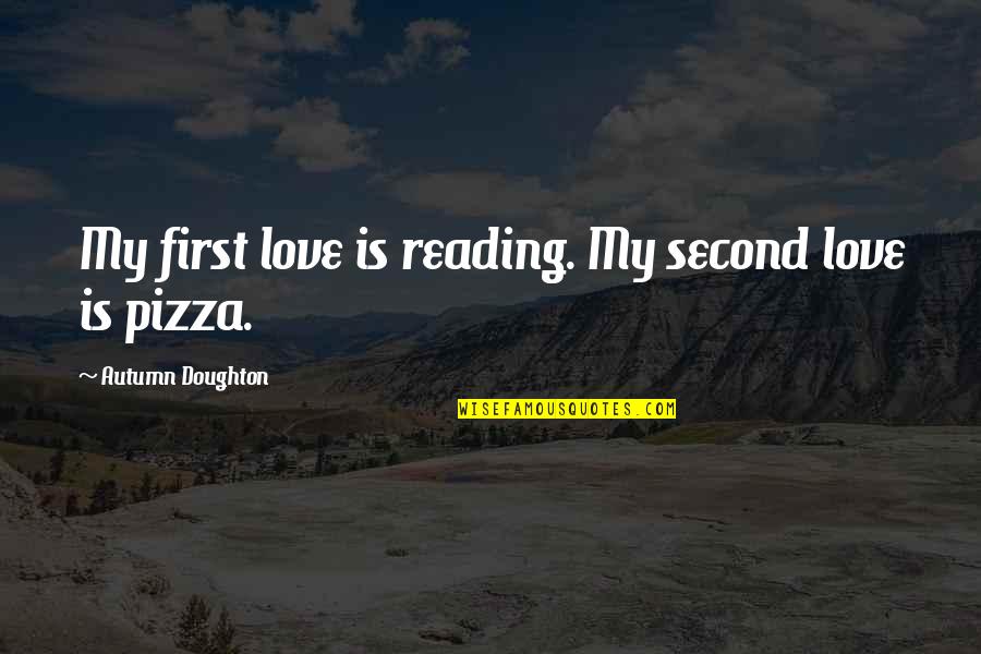 Love Hurts Pictures Quotes By Autumn Doughton: My first love is reading. My second love