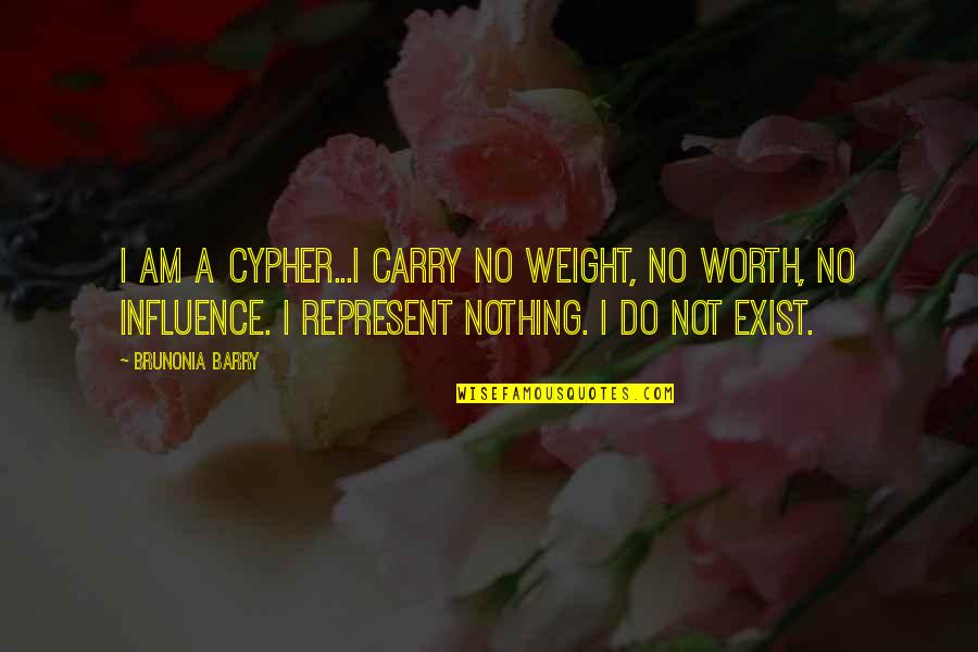 Love Hurts Pictures Quotes By Brunonia Barry: I am a cypher...I carry no weight, no