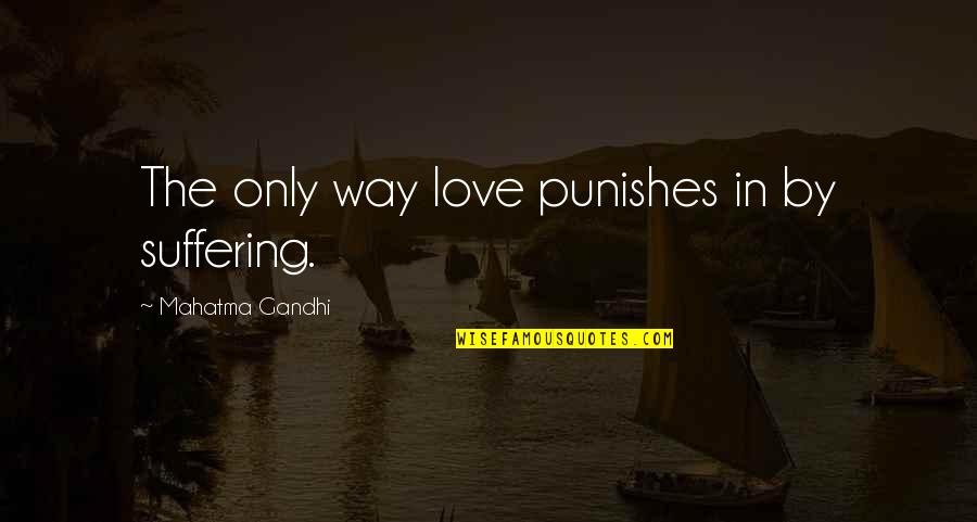 Love Hurts Revenge Quotes By Mahatma Gandhi: The only way love punishes in by suffering. Love Hurts Revenge Quotes By Mahatma Gandhi: The only way love punishes in by suffering.