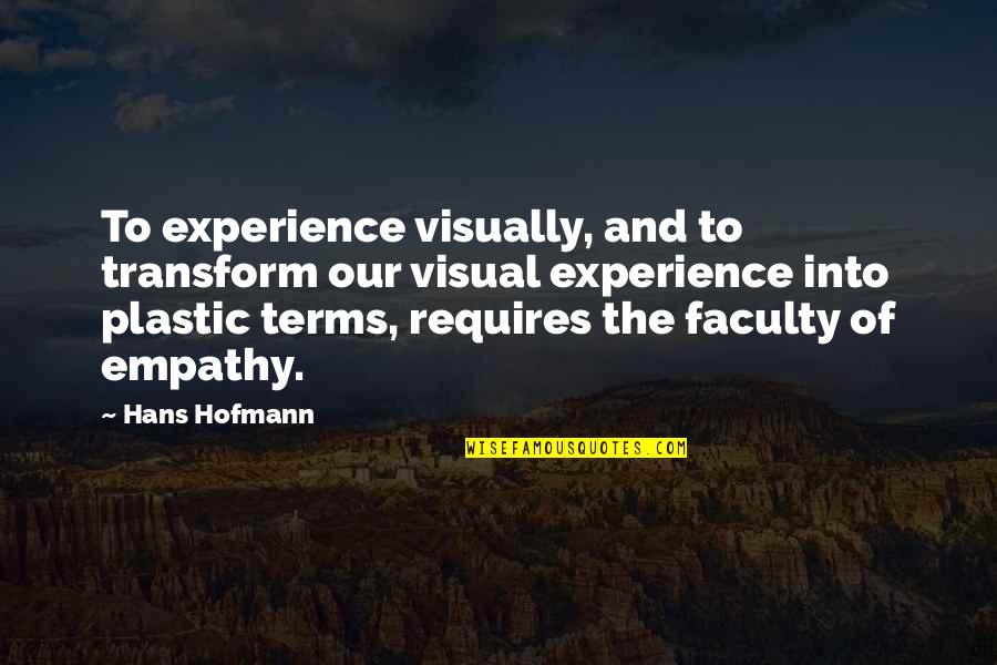 Love Hurts Tagalog Version Quotes By Hans Hofmann: To experience visually, and to transform our visual Love Hurts Tagalog Version Quotes By Hans Hofmann: To experience visually, and to transform our visual
