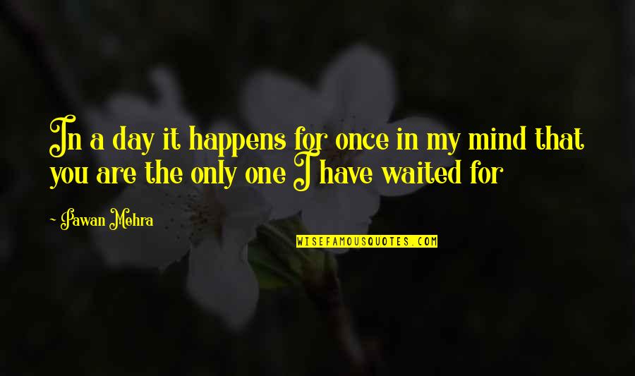 Love I Miss You Quotes By Pawan Mehra: In a day it happens for once in