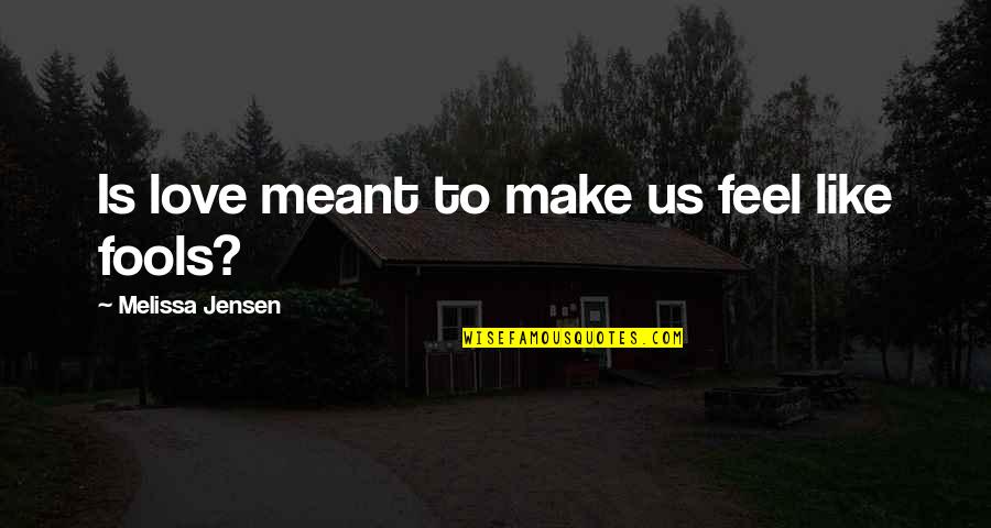 Love If It's Meant To Be Quotes By Melissa Jensen: Is love meant to make us feel like