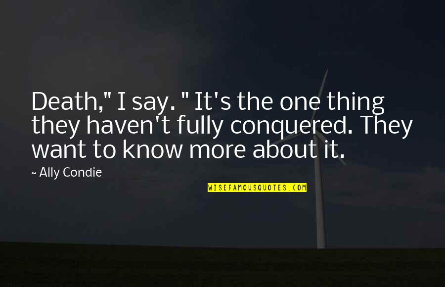 Love Illusions Quotes By Ally Condie: Death," I say. " It's the one thing