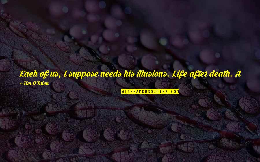 Love Illusions Quotes By Tim O'Brien: Each of us, I suppose needs his illusions.