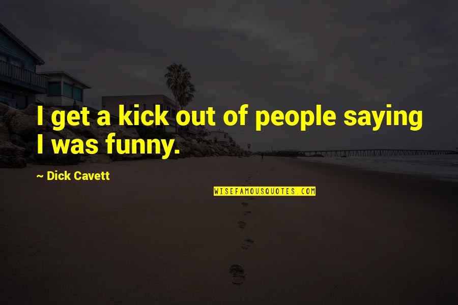 Love Ilocano Quotes By Dick Cavett: I get a kick out of people saying