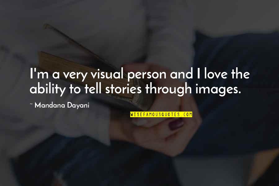 Love Images For Quotes By Mandana Dayani: I'm a very visual person and I love