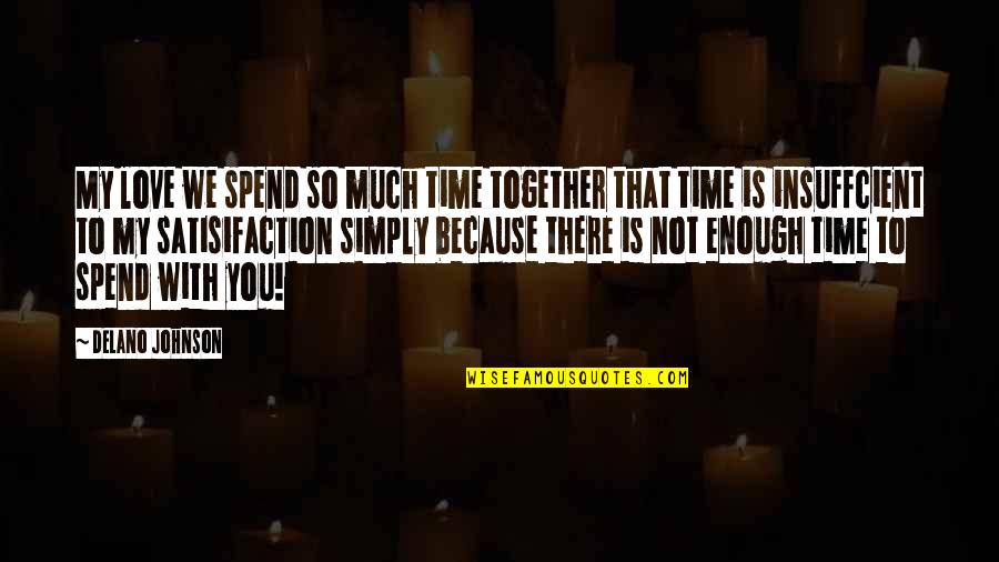 Love Images Quotes By Delano Johnson: My love we spend so much time together