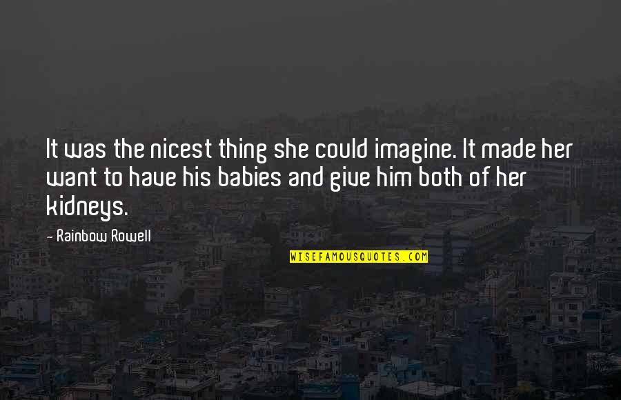 Love Imagine Quotes By Rainbow Rowell: It was the nicest thing she could imagine.