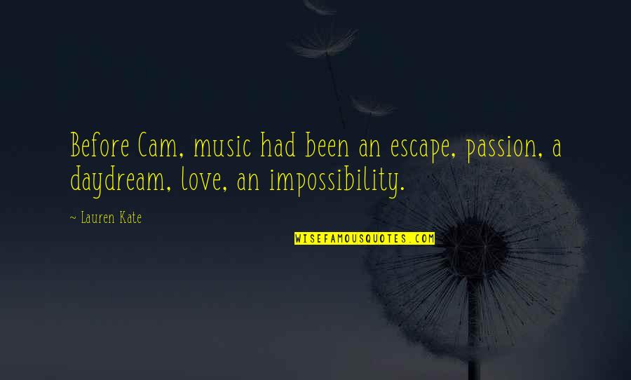 Love Impossibility Quotes By Lauren Kate: Before Cam, music had been an escape, passion,