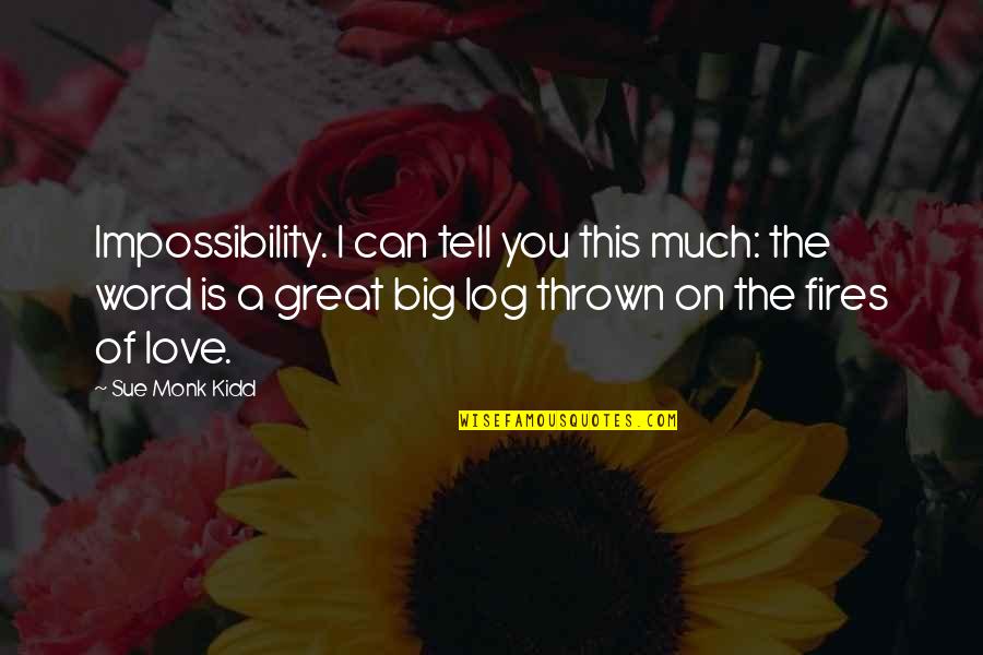 Love Impossibility Quotes By Sue Monk Kidd: Impossibility. I can tell you this much: the