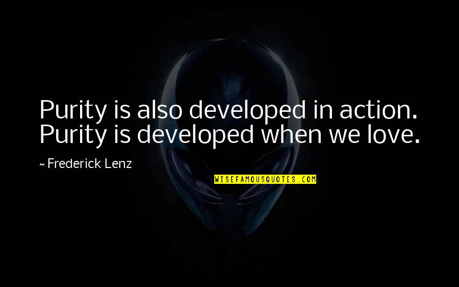 Love In Action Quotes By Frederick Lenz: Purity is also developed in action. Purity is