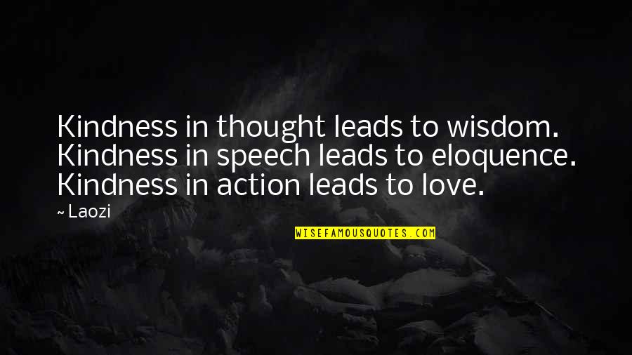 Love In Action Quotes By Laozi: Kindness in thought leads to wisdom. Kindness in