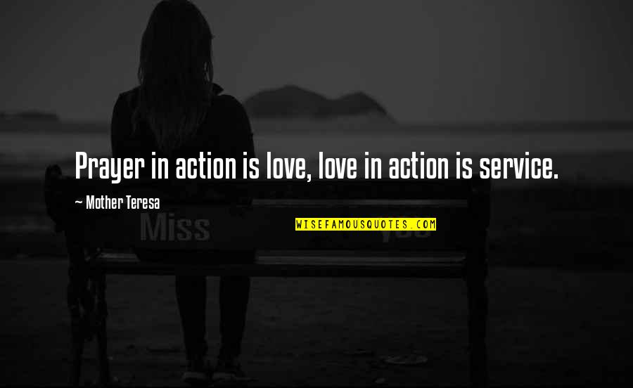 Love In Action Quotes By Mother Teresa: Prayer in action is love, love in action