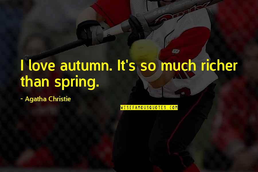 Love In Autumn Quotes By Agatha Christie: I love autumn. It's so much richer than