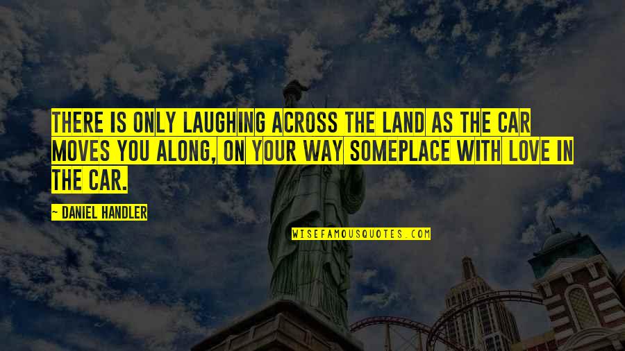 Love In Car Quotes By Daniel Handler: There is only laughing across the land as