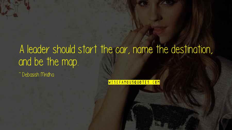 Love In Car Quotes By Debasish Mridha: A leader should start the car, name the