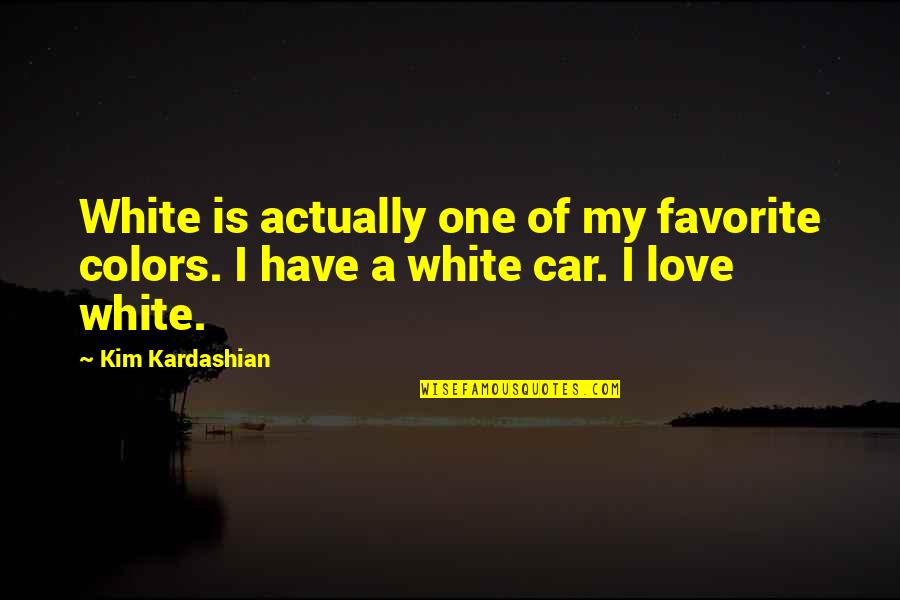 Love In Car Quotes By Kim Kardashian: White is actually one of my favorite colors.