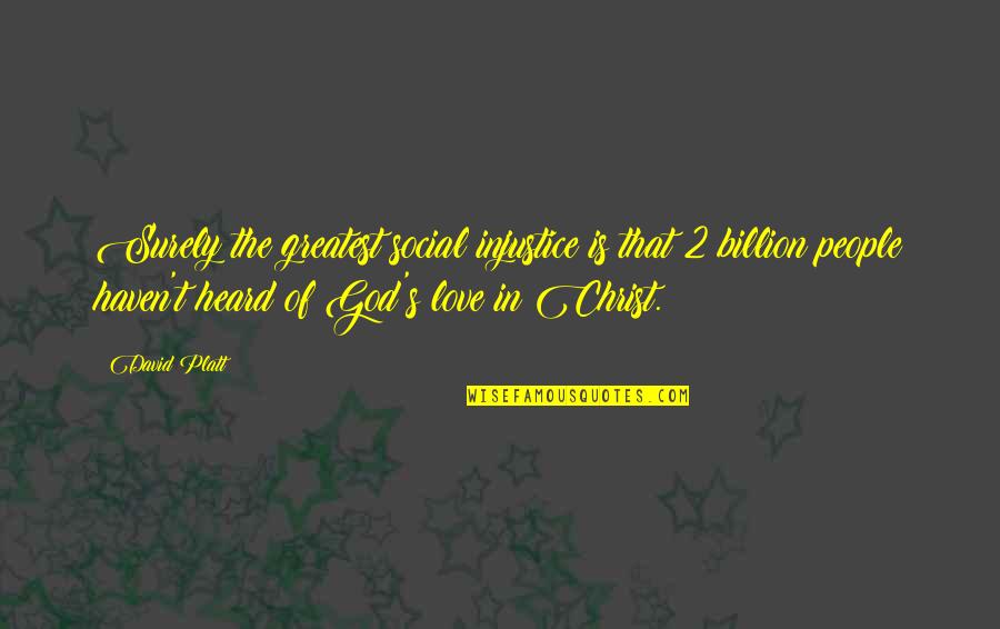 Love In Christ Quotes By David Platt: Surely the greatest social injustice is that 2