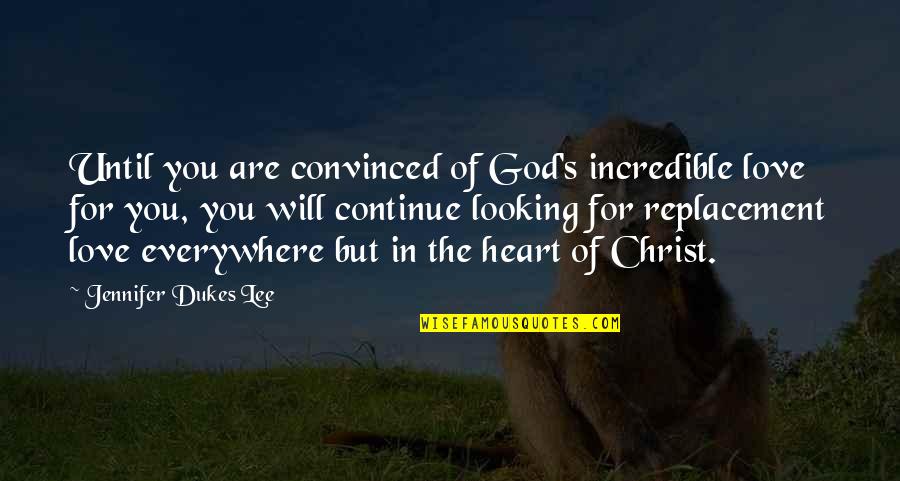 Love In Christ Quotes By Jennifer Dukes Lee: Until you are convinced of God's incredible love