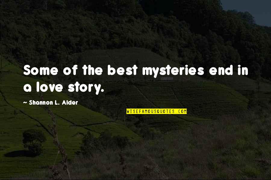 Love In Christ Quotes By Shannon L. Alder: Some of the best mysteries end in a