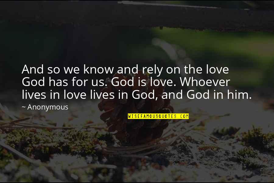 Love In Christianity Quotes By Anonymous: And so we know and rely on the