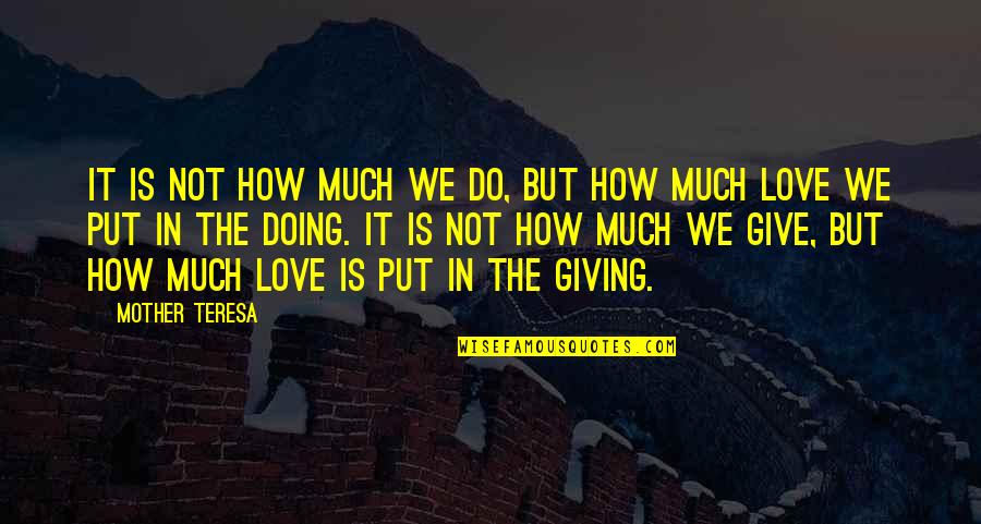 Love In Christianity Quotes By Mother Teresa: It is not how much we do, but